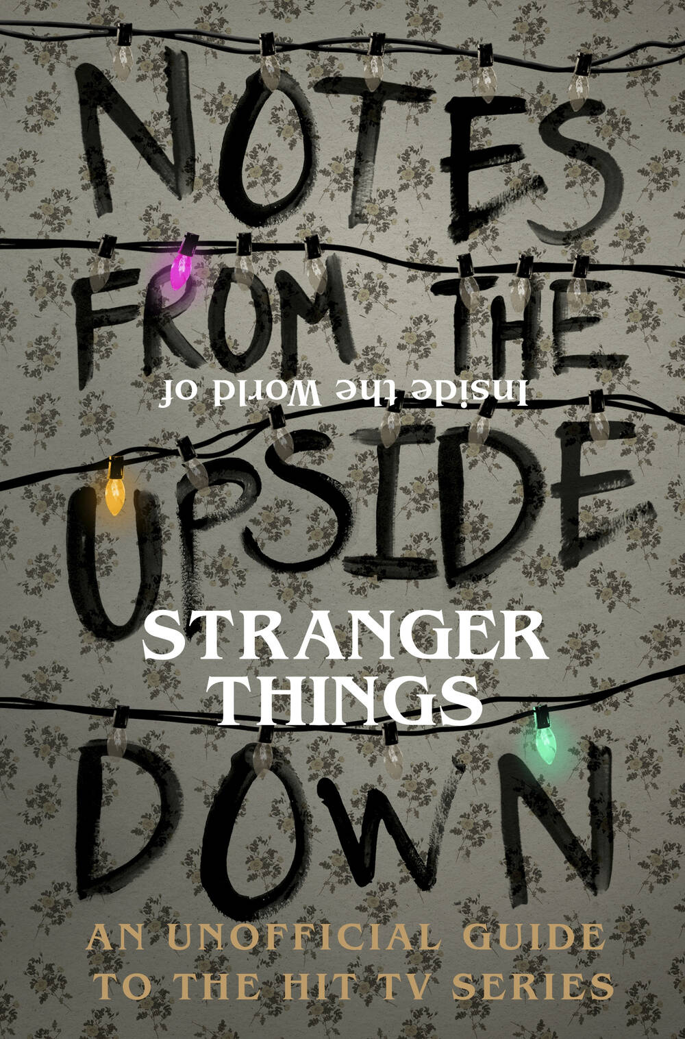 Notes From the Upside Down - Inside the World of Stranger Things: An Unofficial Handbook to the Hit TV Series (Hardcover) (WSL)